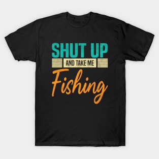 Shut Up And Take Me Fishing, Funny Fisherman fish Lovers T-Shirt